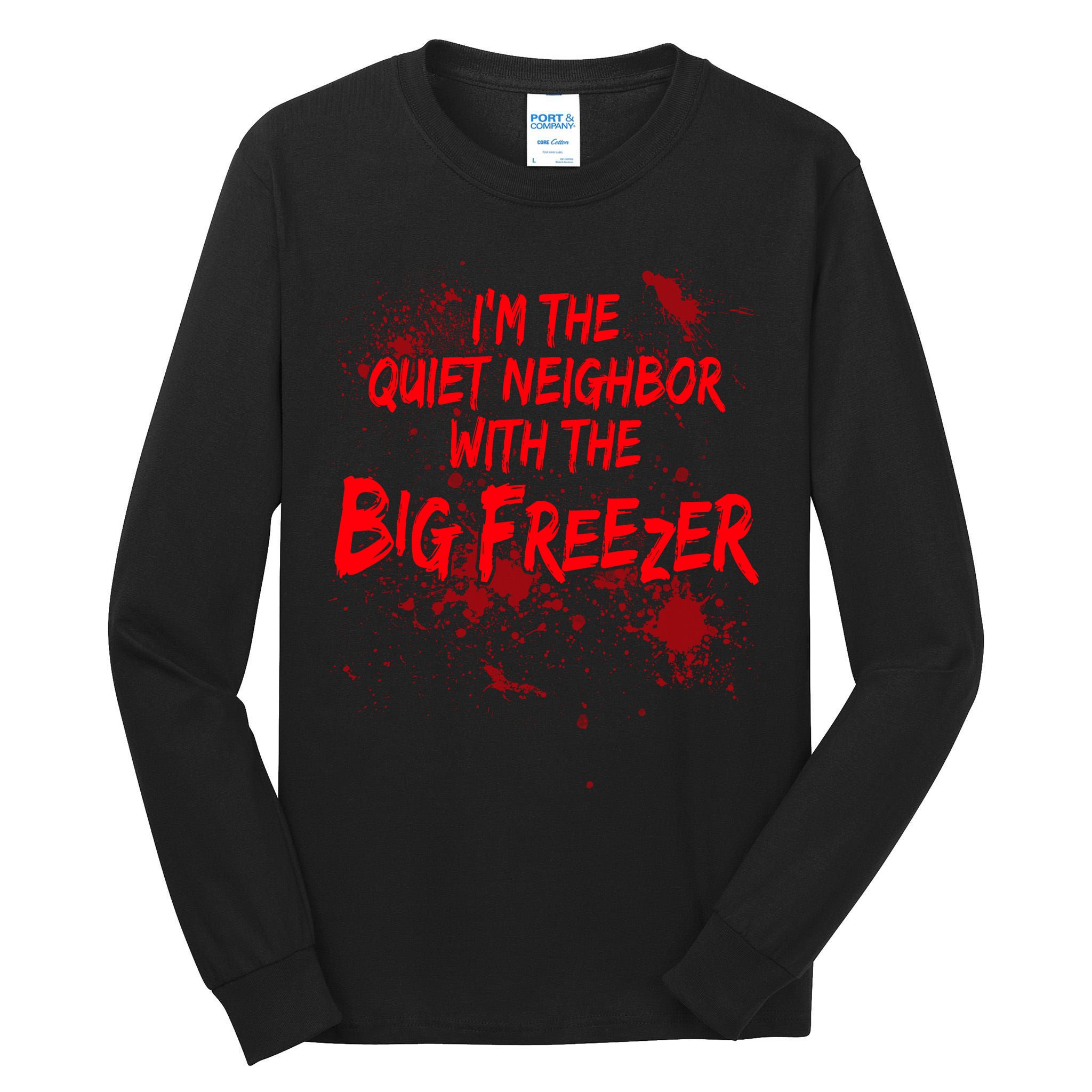 Creepy I'm The Quiet Neighbor With The Big Freezer Tall Long Sleeve T-Shirt