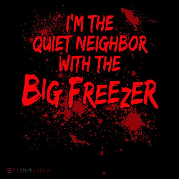 Creepy I'm The Quiet Neighbor With The Big Freezer Magnet