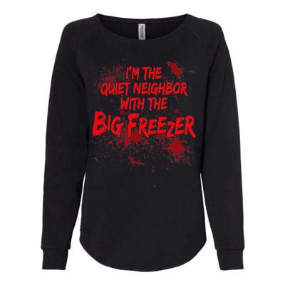 Creepy I'm The Quiet Neighbor With The Big Freezer Womens California Wash Sweatshirt