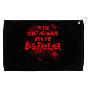 Creepy I'm The Quiet Neighbor With The Big Freezer Grommeted Golf Towel