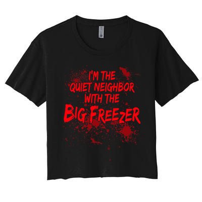 Creepy I'm The Quiet Neighbor With The Big Freezer Crop Top
