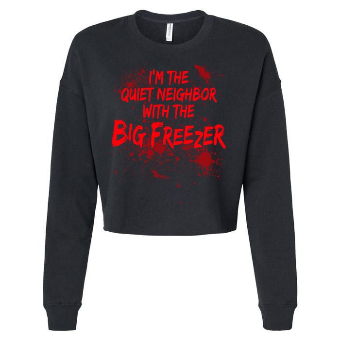 Creepy I'm The Quiet Neighbor With The Big Freezer Cropped Pullover Crew