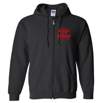 Creepy I'm The Quiet Neighbor With The Big Freezer Full Zip Hoodie