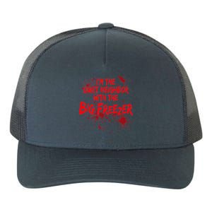 Creepy I'm The Quiet Neighbor With The Big Freezer Yupoong Adult 5-Panel Trucker Hat