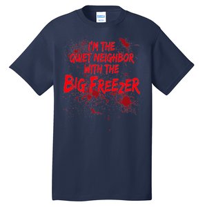 Creepy I'm The Quiet Neighbor With The Big Freezer Tall T-Shirt