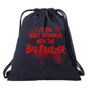 Creepy I'm The Quiet Neighbor With The Big Freezer Drawstring Bag