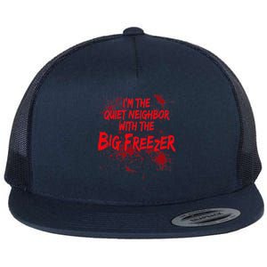 Creepy I'm The Quiet Neighbor With The Big Freezer Flat Bill Trucker Hat