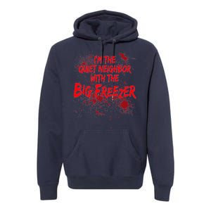 Creepy I'm The Quiet Neighbor With The Big Freezer Premium Hoodie