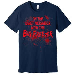 Creepy I'm The Quiet Neighbor With The Big Freezer Premium T-Shirt