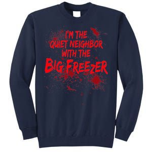 Creepy I'm The Quiet Neighbor With The Big Freezer Tall Sweatshirt