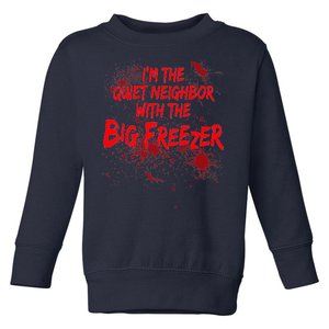 Creepy I'm The Quiet Neighbor With The Big Freezer Toddler Sweatshirt