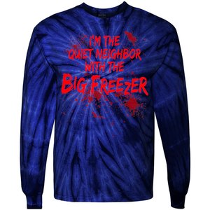 Creepy I'm The Quiet Neighbor With The Big Freezer Tie-Dye Long Sleeve Shirt