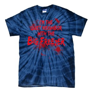 Creepy I'm The Quiet Neighbor With The Big Freezer Tie-Dye T-Shirt