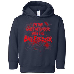 Creepy I'm The Quiet Neighbor With The Big Freezer Toddler Hoodie