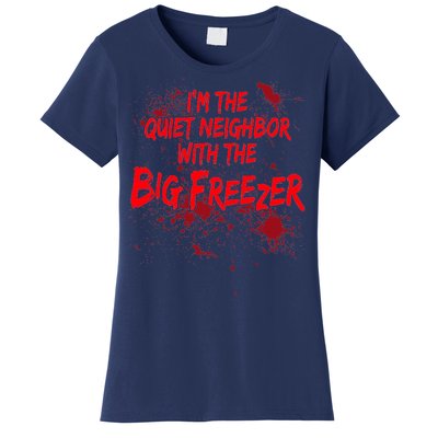 Creepy I'm The Quiet Neighbor With The Big Freezer Women's T-Shirt