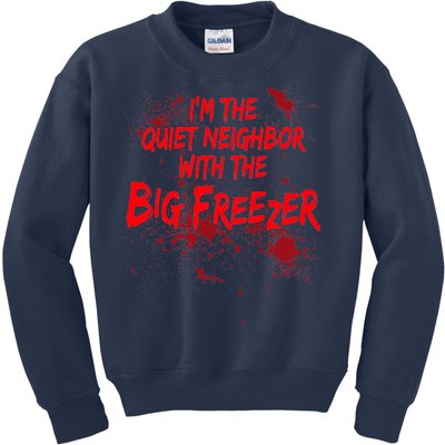 Creepy I'm The Quiet Neighbor With The Big Freezer Kids Sweatshirt