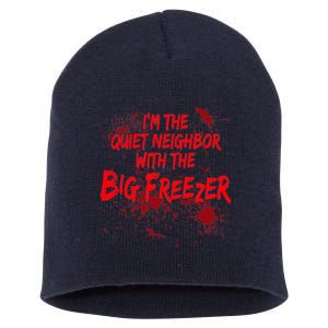 Creepy I'm The Quiet Neighbor With The Big Freezer Short Acrylic Beanie