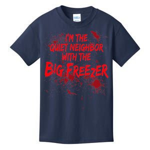 Creepy I'm The Quiet Neighbor With The Big Freezer Kids T-Shirt