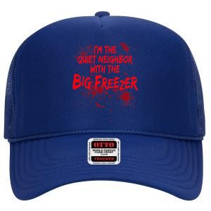 Creepy I'm The Quiet Neighbor With The Big Freezer High Crown Mesh Back Trucker Hat