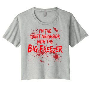 Creepy I'm The Quiet Neighbor With The Big Freezer Women's Crop Top Tee