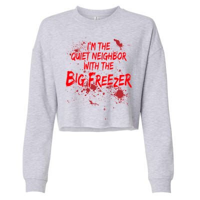 Creepy I'm The Quiet Neighbor With The Big Freezer Cropped Pullover Crew