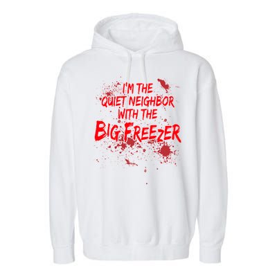 Creepy I'm The Quiet Neighbor With The Big Freezer Garment-Dyed Fleece Hoodie