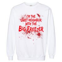 Creepy I'm The Quiet Neighbor With The Big Freezer Garment-Dyed Sweatshirt