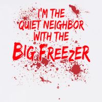 Creepy I'm The Quiet Neighbor With The Big Freezer Garment-Dyed Sweatshirt