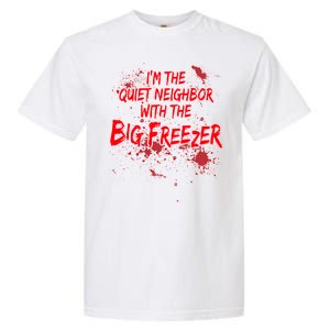 Creepy I'm The Quiet Neighbor With The Big Freezer Garment-Dyed Heavyweight T-Shirt