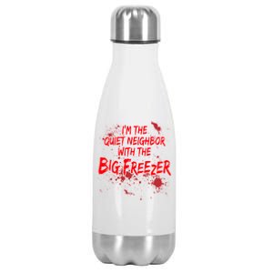 Creepy I'm The Quiet Neighbor With The Big Freezer Stainless Steel Insulated Water Bottle