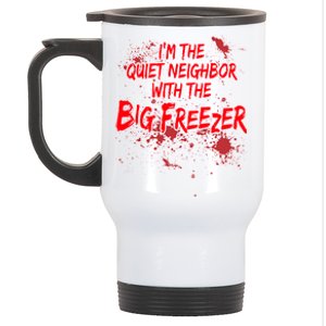 Creepy I'm The Quiet Neighbor With The Big Freezer Stainless Steel Travel Mug