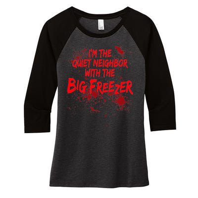 Creepy I'm The Quiet Neighbor With The Big Freezer Women's Tri-Blend 3/4-Sleeve Raglan Shirt