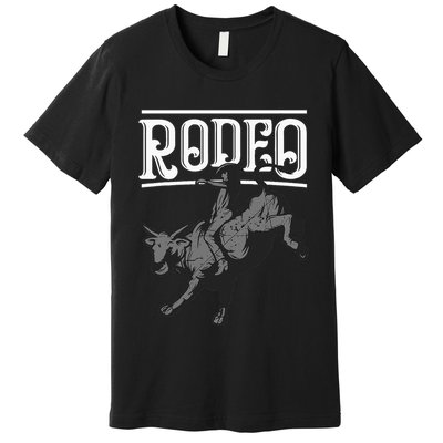 Cool Rodeo Funny Bull Rider Cowboy Cattle Ride Lover Outfit Premium T-Shirt