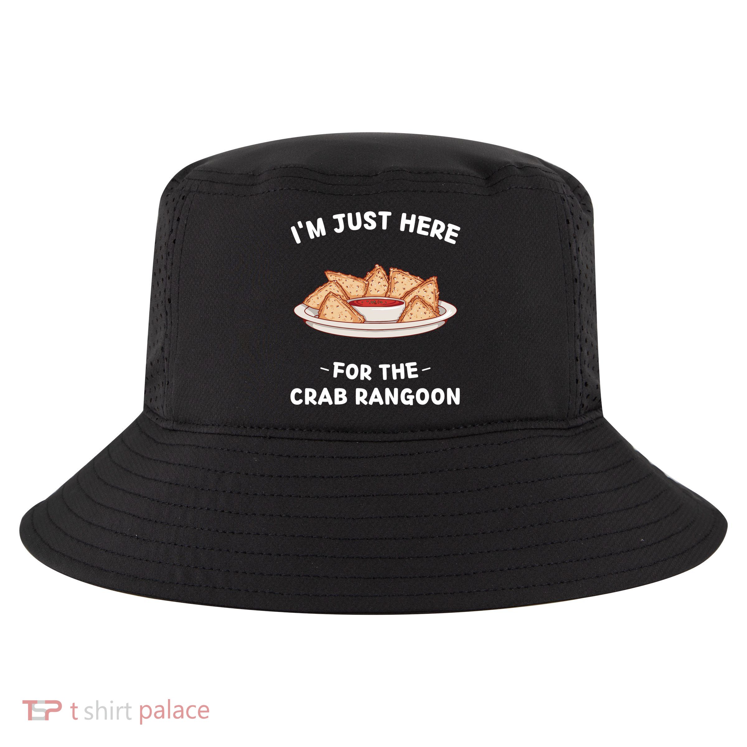 Crab Rangoon Food Lover Im Just Here For The Crab Rangoon Cool Gift Cool Comfort Performance Bucket Hat