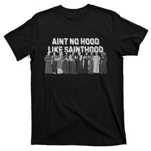 Catholic Religious Faith Prayer AinT No Hood Like Sainthood T-Shirt