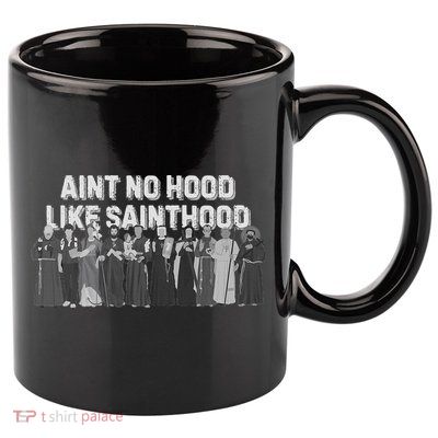 Catholic Religious Faith Prayer AinT No Hood Like Sainthood 11oz C Handle Ceramic Mug