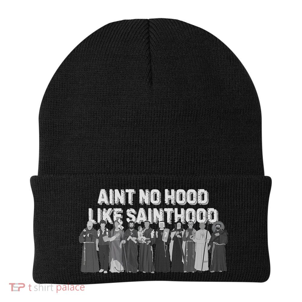 Catholic Religious Faith Prayer AinT No Hood Like Sainthood Beanie