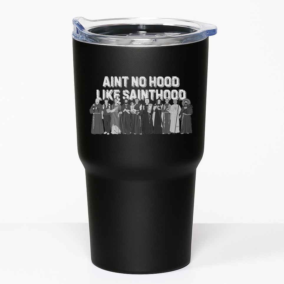 Catholic Religious Faith Prayer AinT No Hood Like Sainthood Tumbler