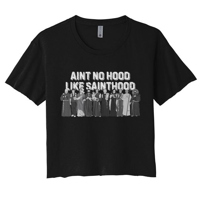 Catholic Religious Faith Prayer AinT No Hood Like Sainthood Crop Top
