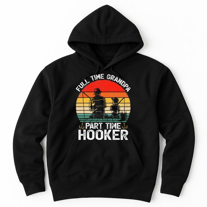 Cute Retro Full Time Grandpa Part Time Hooker Fathers Day Fishing Hoodie