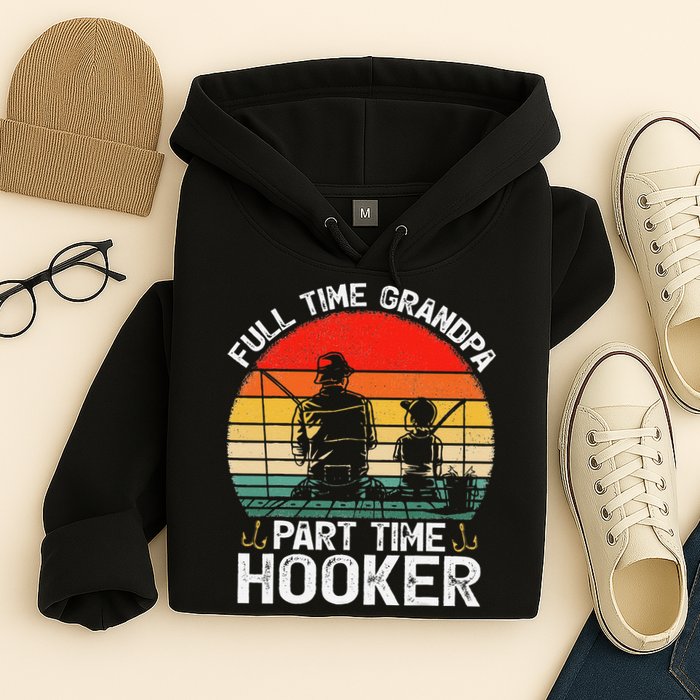 Cute Retro Full Time Grandpa Part Time Hooker Fathers Day Fishing Hoodie