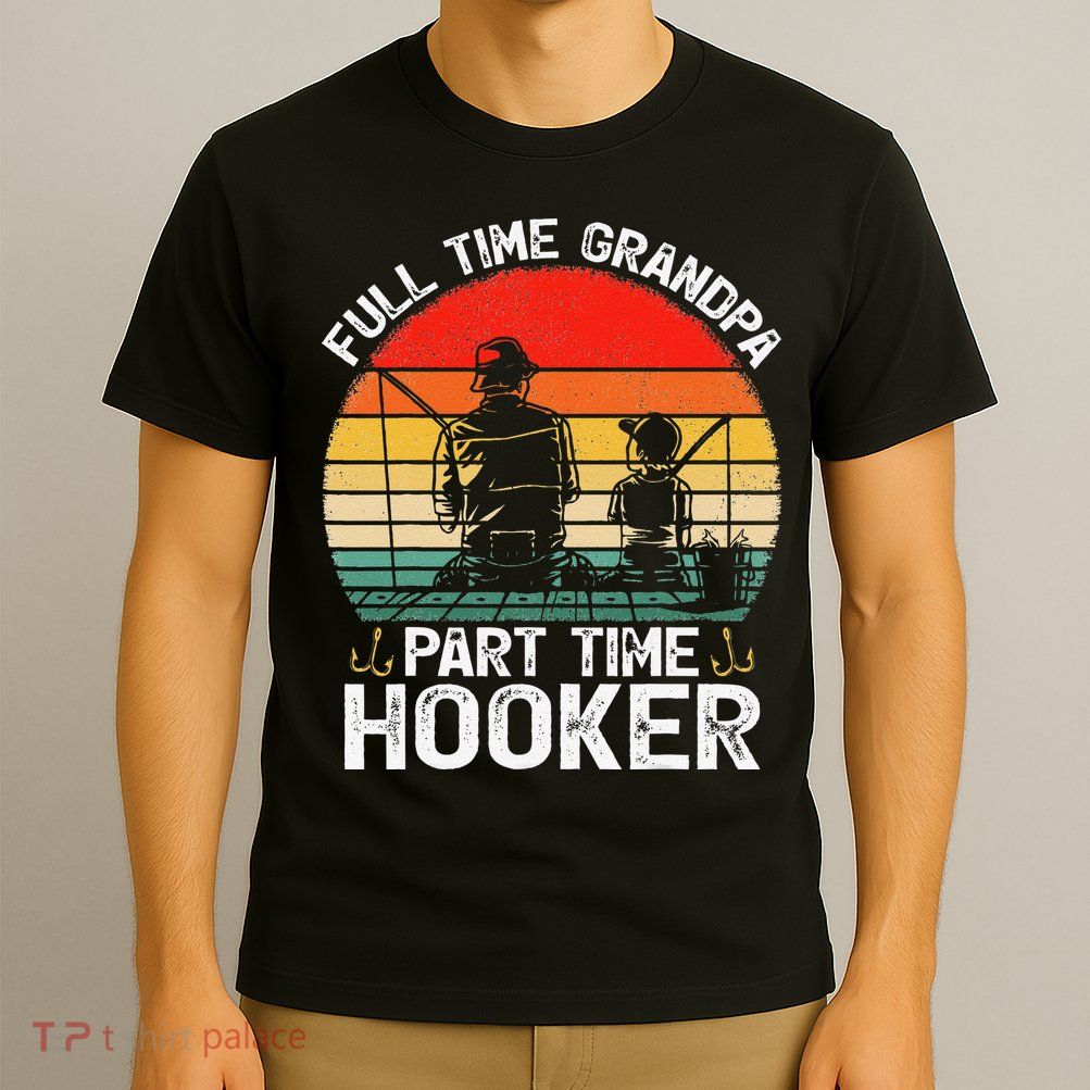 Cute Retro Full Time Grandpa Part Time Hooker Fathers Day Fishing T-Shirt