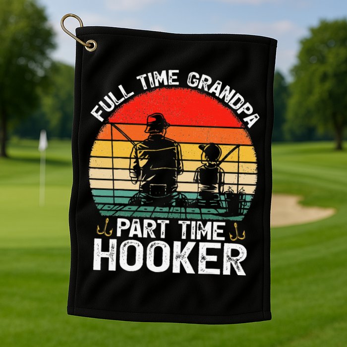 Cute Retro Full Time Grandpa Part Time Hooker Fathers Day Fishing Golf Towel