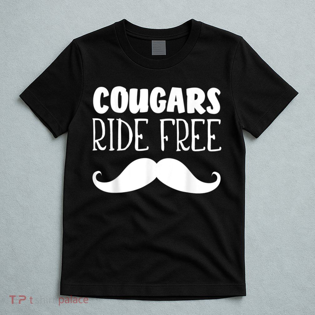 Cougars Ride Free Mustache Rides Cougar Bait T-Shirt