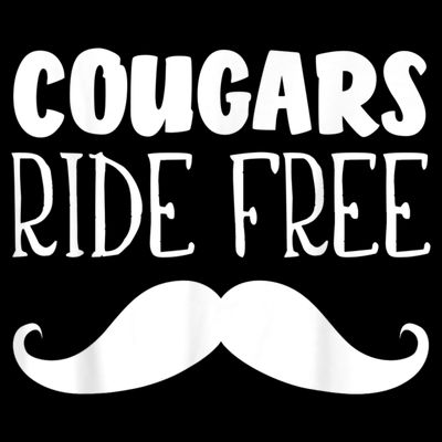 Cougars Ride Free Mustache Rides Cougar Bait T-Shirt