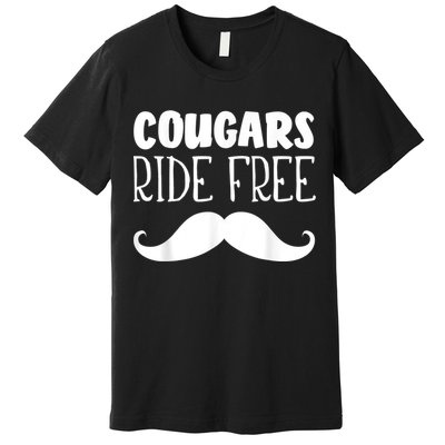 Cougars Ride Free Mustache Rides Cougar Bait Premium T-Shirt
