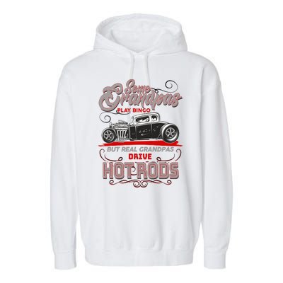 Cool Real Grandpas Drive Hot Rods Garment-Dyed Fleece Hoodie