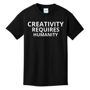 Creativity Requires Humanity Kids T-Shirt