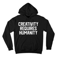 Creativity Requires Humanity Hoodie