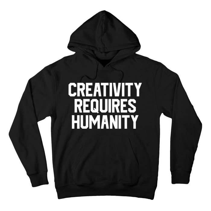 Creativity Requires Humanity Hoodie